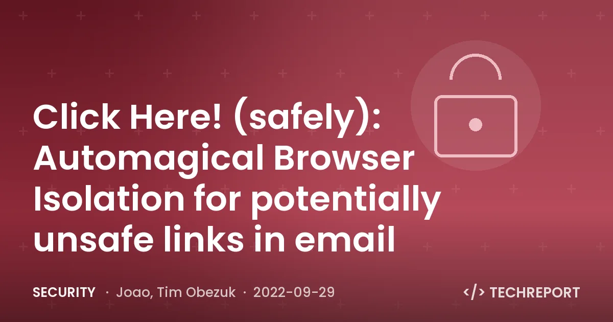 Security — Click Here! (safely): Automagical Browser Isolation for potentially unsafe links in email