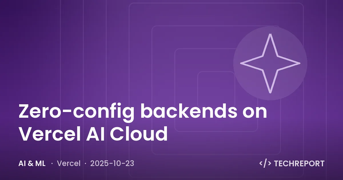 Zero-config backends on Vercel AI Cloud