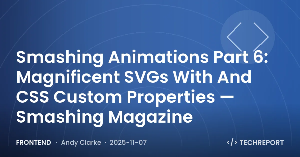 Smashing Animations Part 6: Magnificent SVGs With And CSS Custom Properties — Smashing Magazine