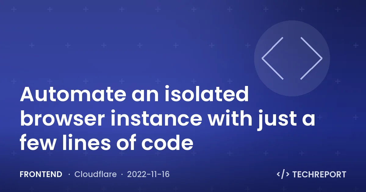 Automate an isolated browser instance with just a few lines of code