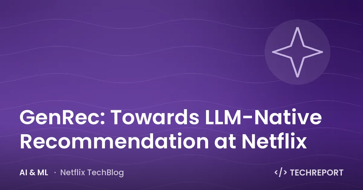 AI & ML — GenRec: Towards LLM-Native Recommendation at Netflix