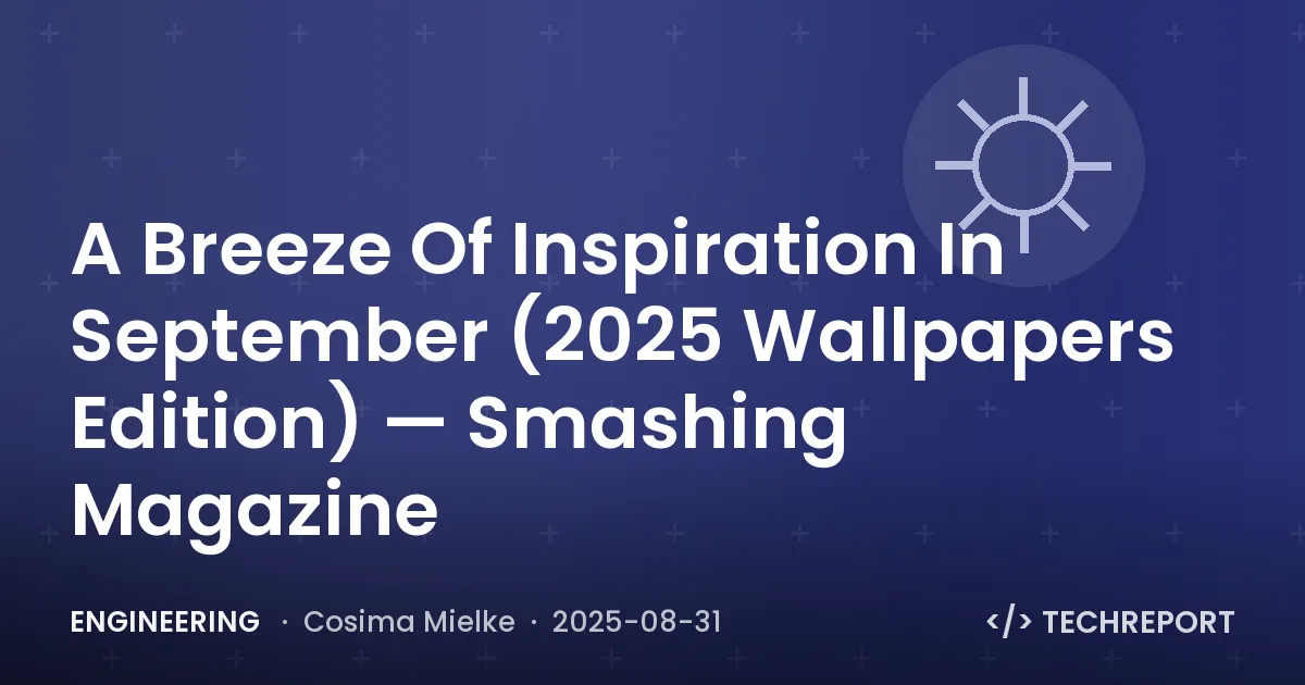 A Breeze Of Inspiration In September (2025 Wallpapers Edition) — Smashing Magazine