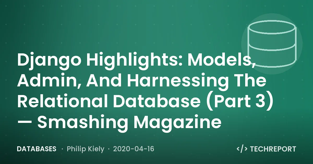 Django Highlights: Models, Admin, And Harnessing The Relational Database (Part 3) — Smashing Magazine