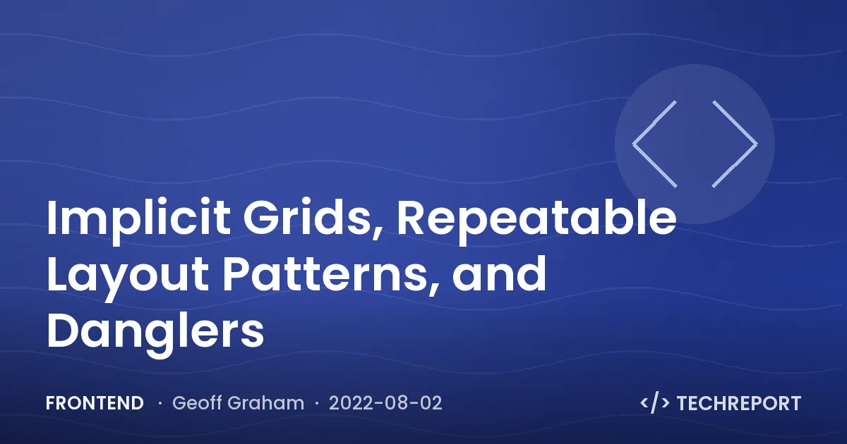 Frontend — Implicit Grids, Repeatable Layout Patterns, and Danglers