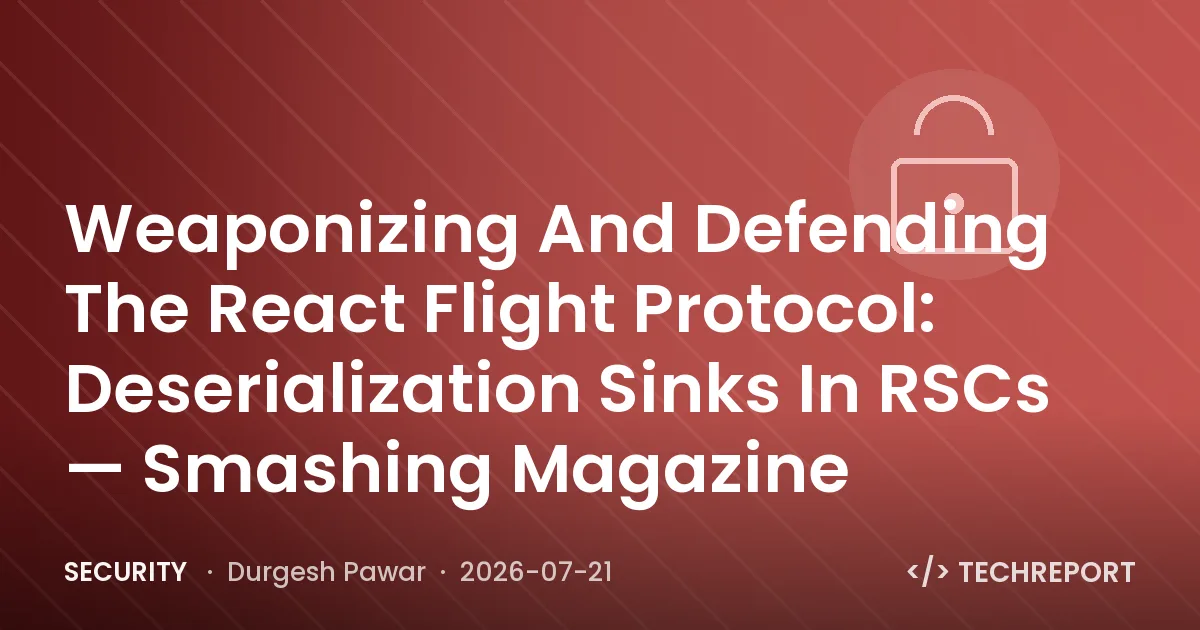 Security — Weaponizing And Defending The React Flight Protocol: Deserialization Sinks In RSCs — Smashing Magazine