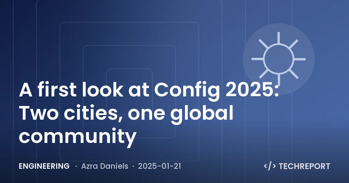 A first look at Config 2025: Two cities, one global community