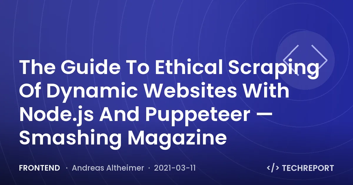 The Guide To Ethical Scraping Of Dynamic Websites With Node.js And Puppeteer — Smashing Magazine