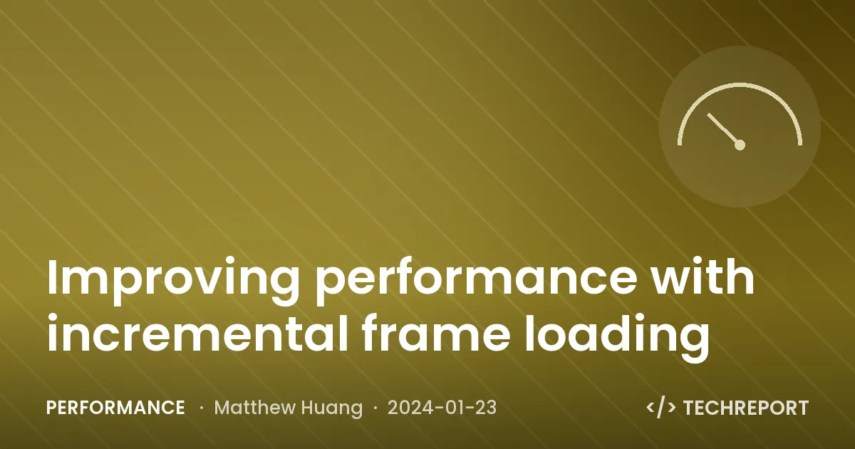 Improving performance with incremental frame loading