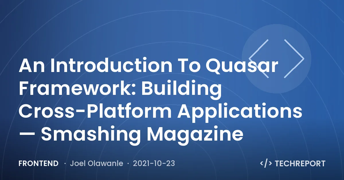 An Introduction To Quasar Framework: Building Cross-Platform Applications — Smashing Magazine