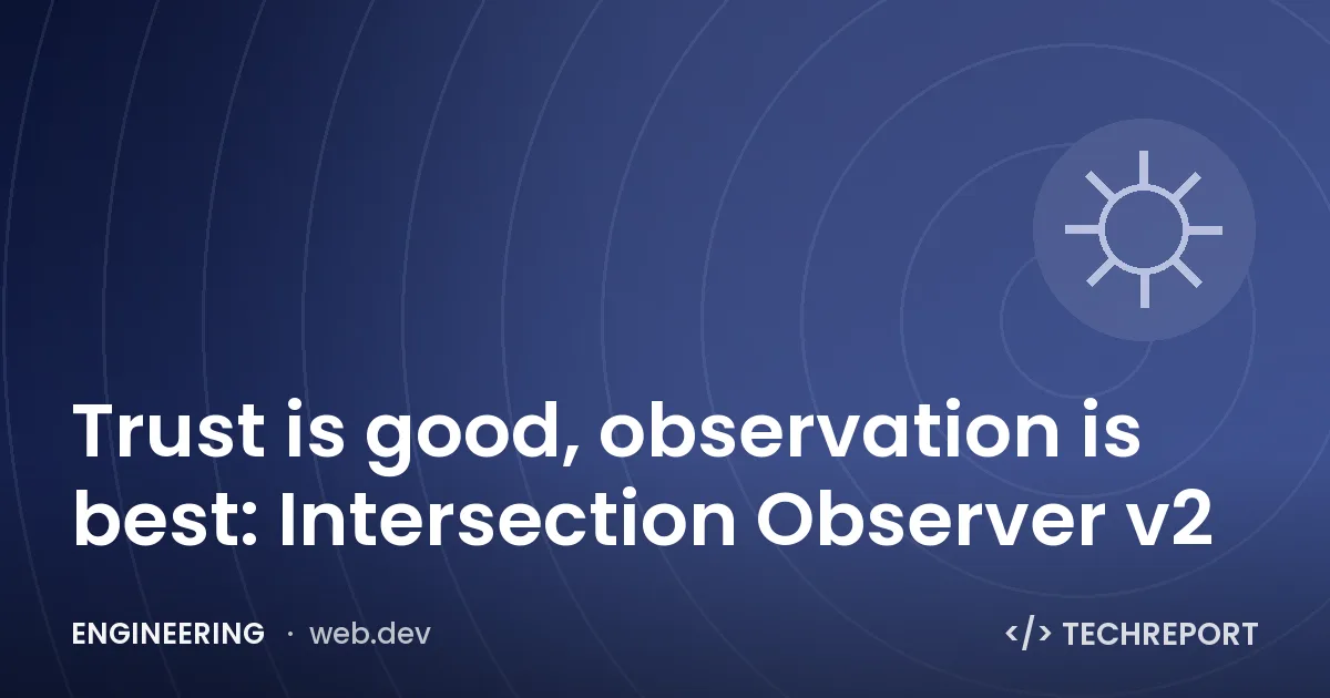 Trust is good, observation is best: Intersection Observer v2