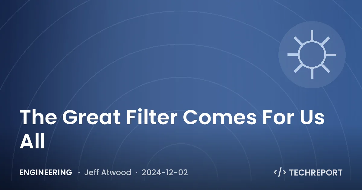 Engineering — The Great Filter Comes For Us All