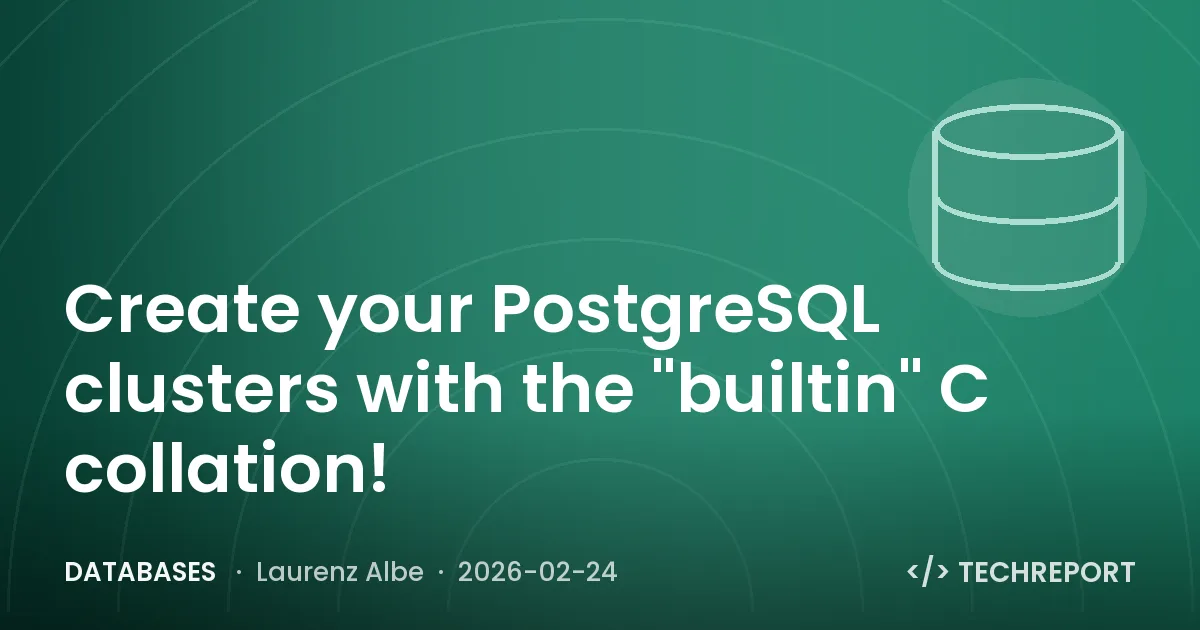 Databases — Create your PostgreSQL clusters with the "builtin" C collation!