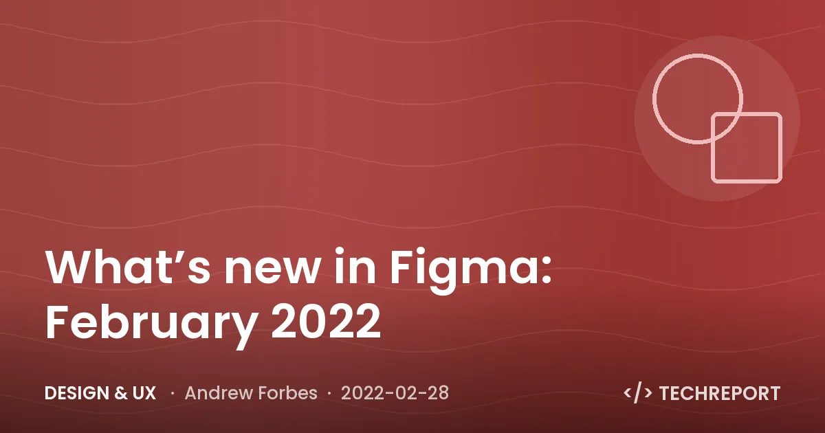 What’s new in Figma: February 2022