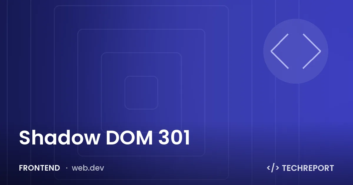 Shadow DOM 301