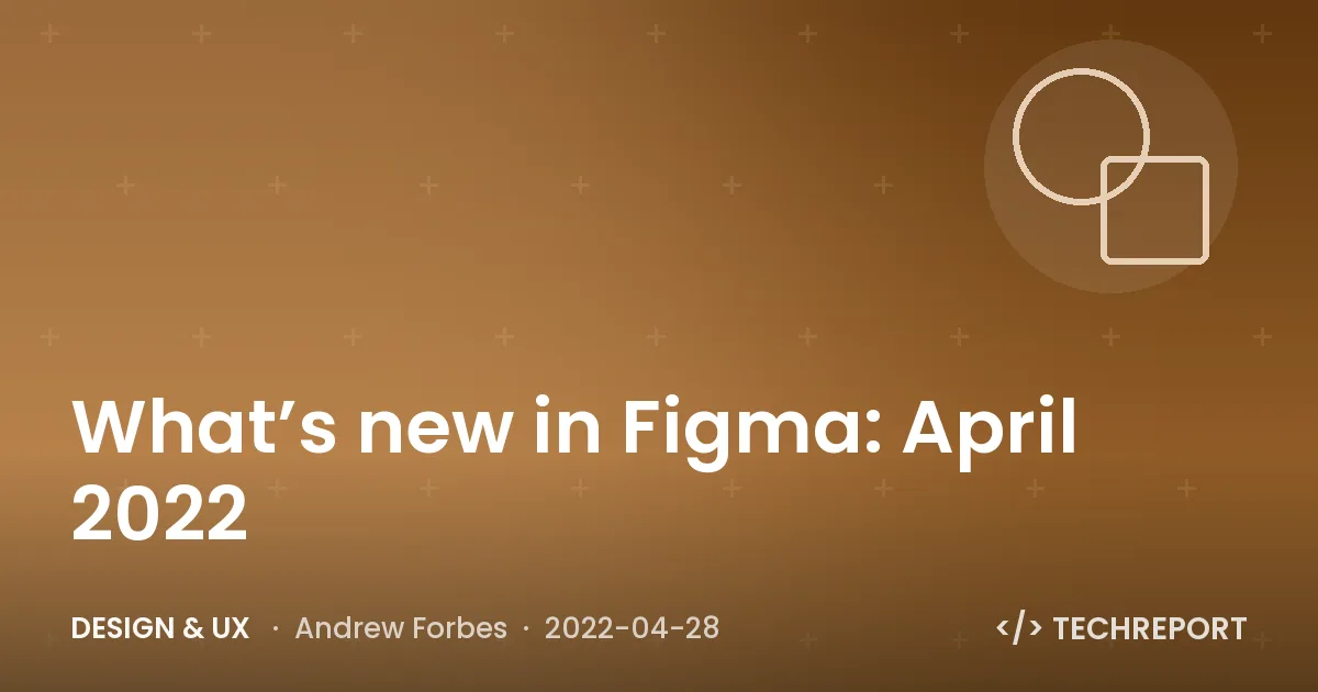 What’s new in Figma: April 2022