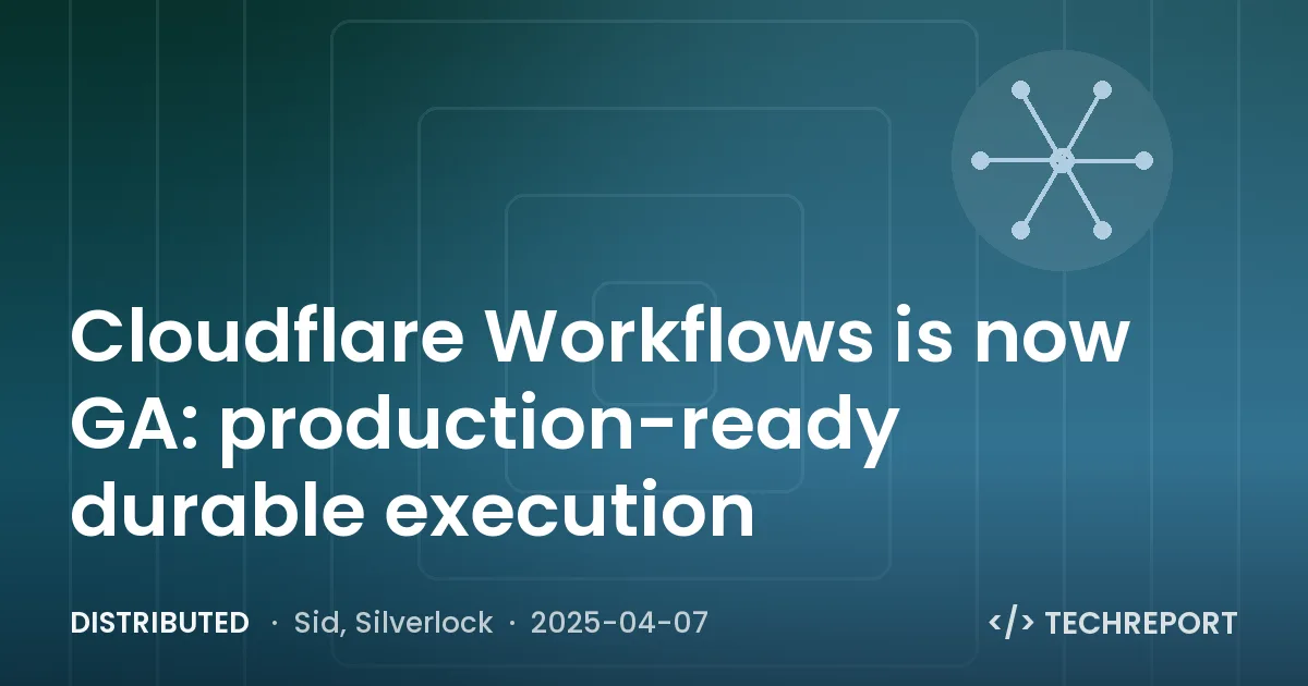 Distributed — Cloudflare Workflows is now GA: production-ready durable execution