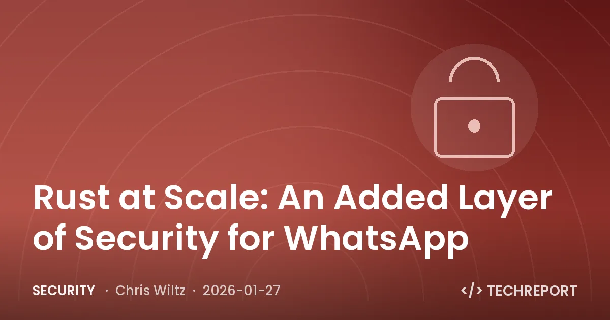 Security — Rust at Scale: An Added Layer of Security for WhatsApp