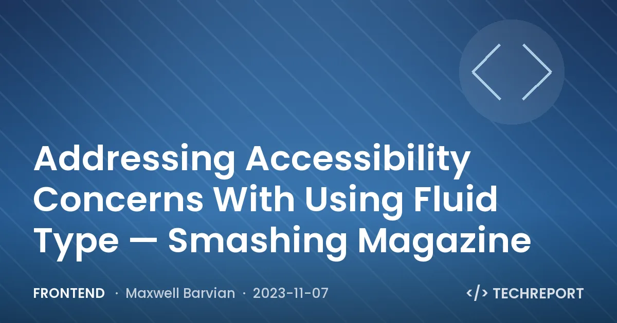 Frontend — Addressing Accessibility Concerns With Using Fluid Type — Smashing Magazine