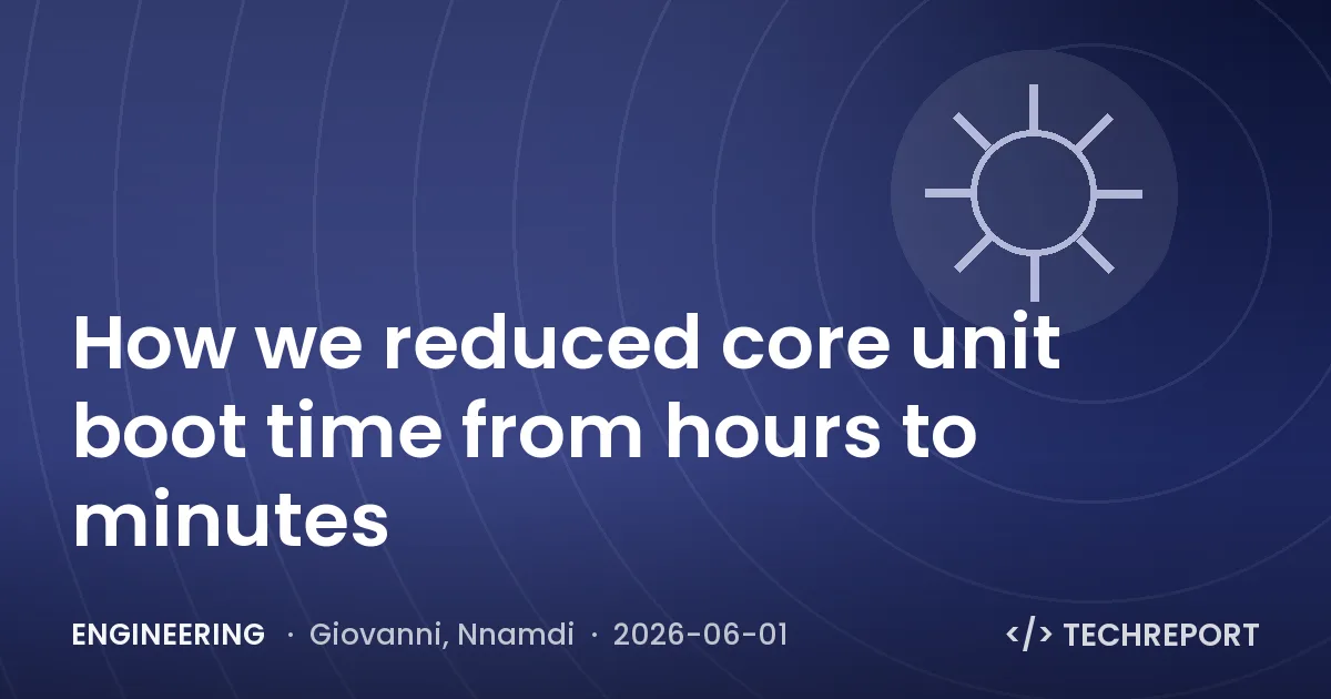 How we reduced core unit boot time from hours to minutes