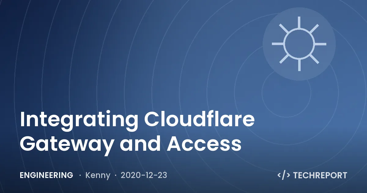 Engineering — Integrating Cloudflare Gateway and Access