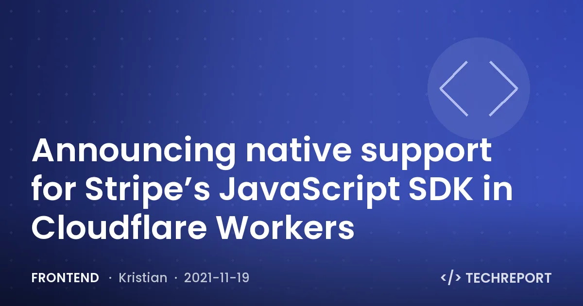 Announcing native support for Stripe’s JavaScript SDK in Cloudflare Workers