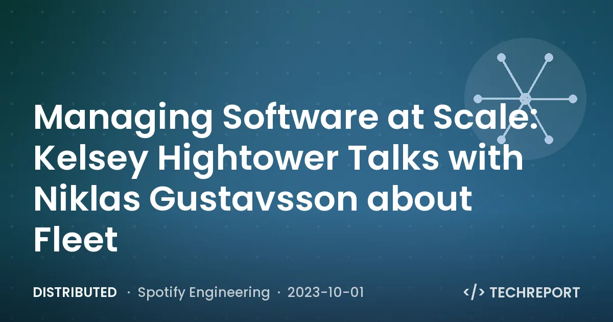 Distributed — Managing Software at Scale: Kelsey Hightower Talks with Niklas Gustavsson about Fleet