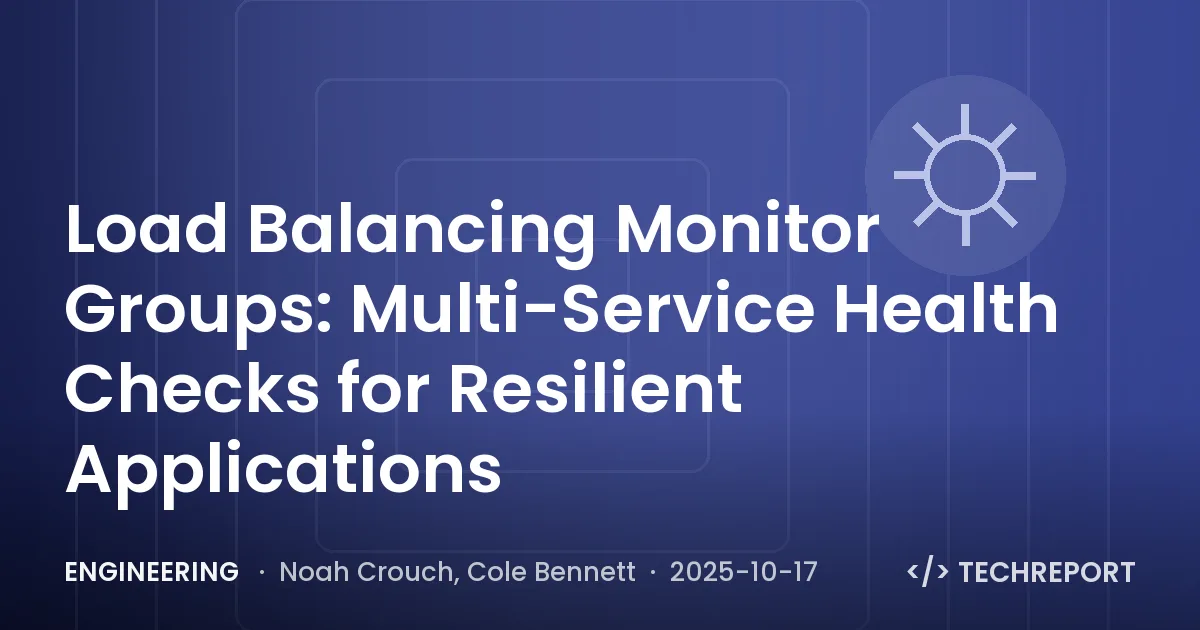 Engineering — Load Balancing Monitor Groups: Multi-Service Health Checks for Resilient Applications