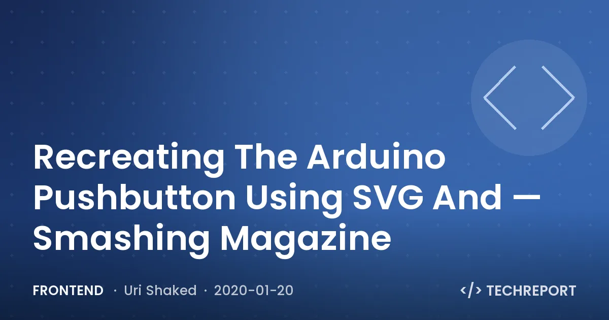 Frontend — Recreating The Arduino Pushbutton Using SVG And — Smashing Magazine