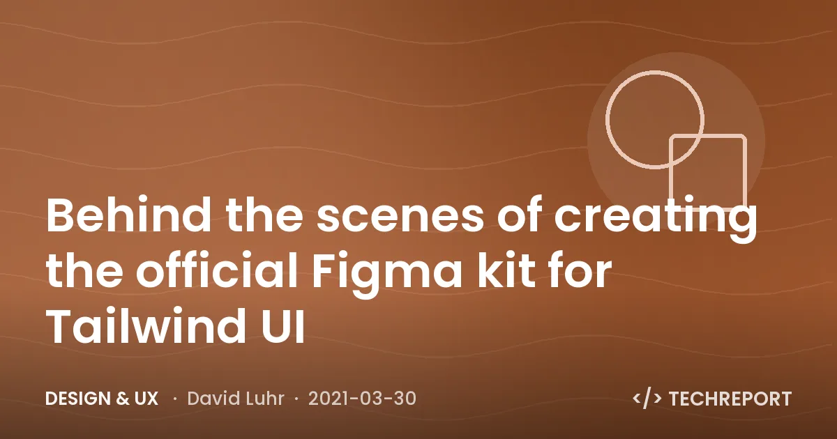 Design & UX — Behind the scenes of creating the official Figma kit for Tailwind UI