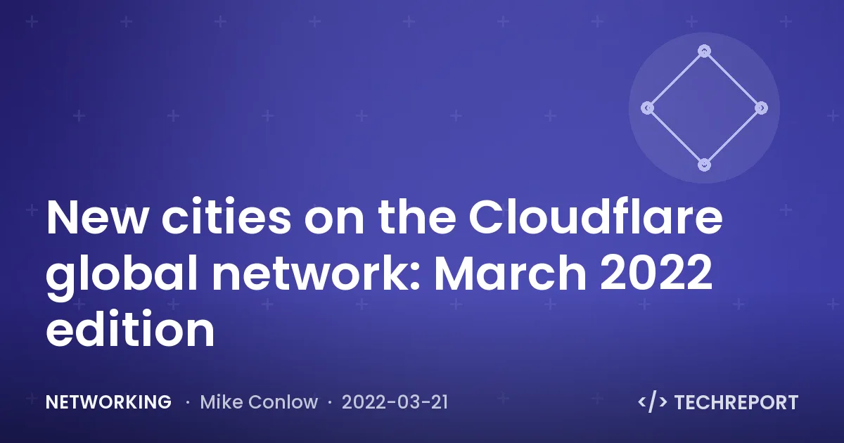 Networking — New cities on the Cloudflare global network: March 2022 edition