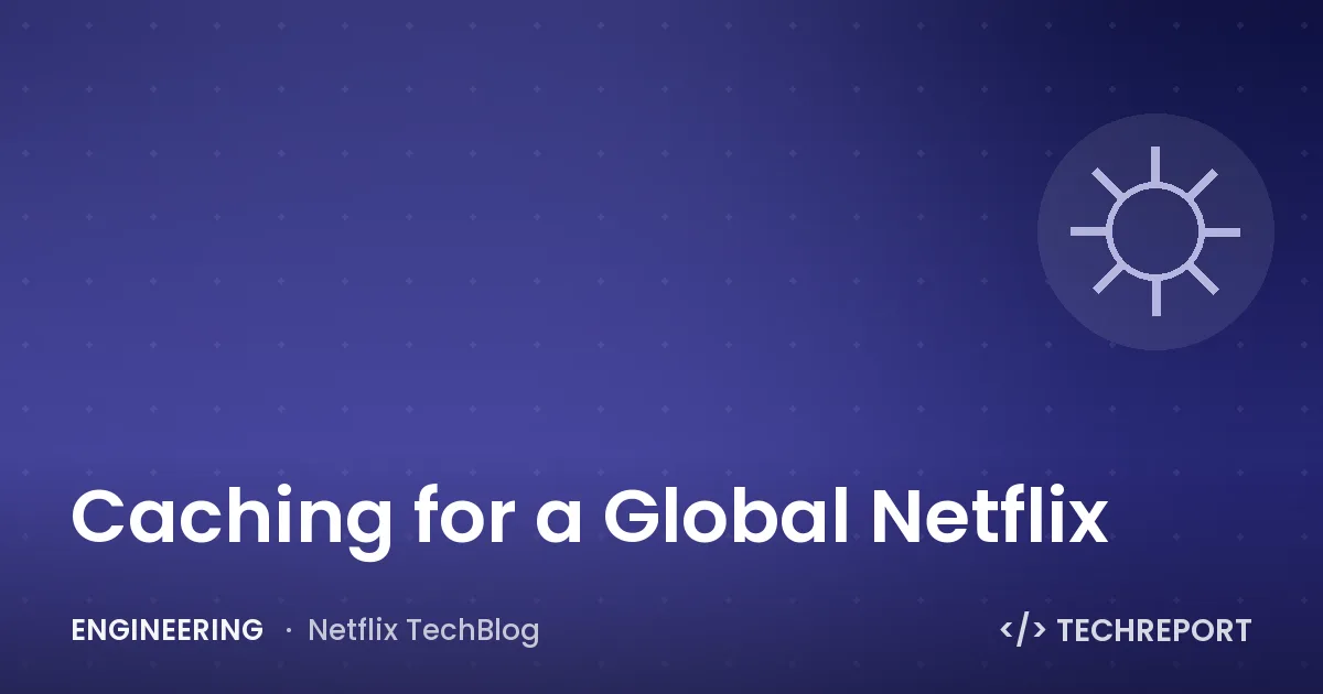 Engineering — Caching for a Global Netflix