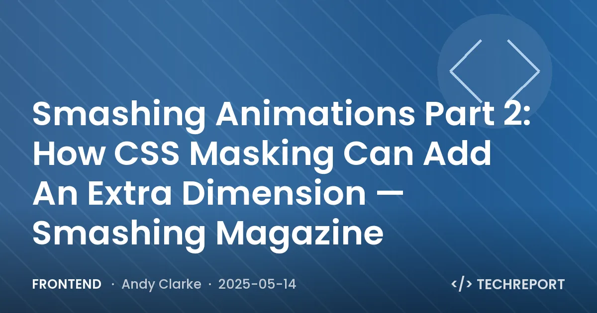 Smashing Animations Part 2: How CSS Masking Can Add An Extra Dimension — Smashing Magazine