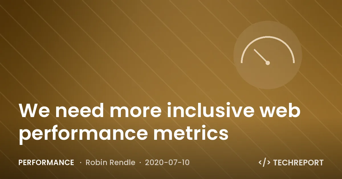 Performance — We need more inclusive web performance metrics