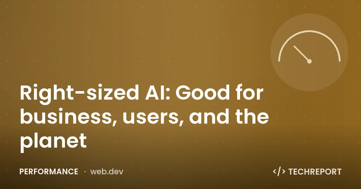 Performance — Right-sized AI: Good for business, users, and the planet