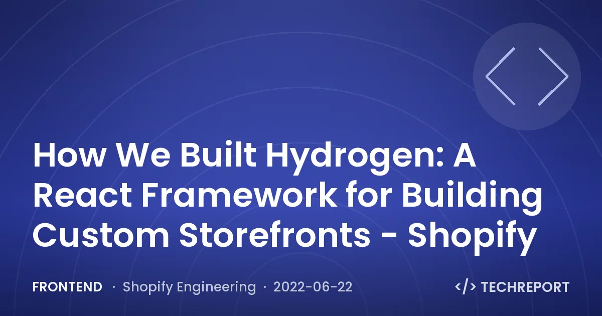 Frontend — How We Built Hydrogen: A React Framework for Building Custom Storefronts - Shopify