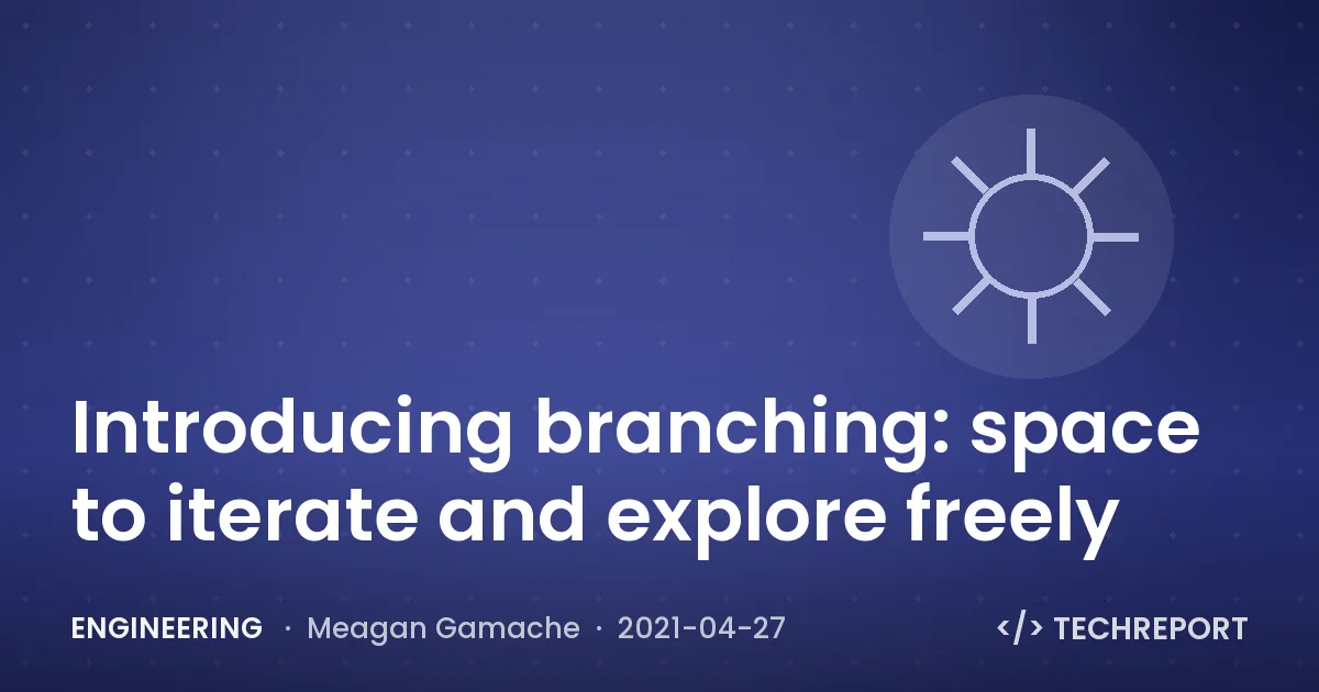 Introducing branching: space to iterate and explore freely