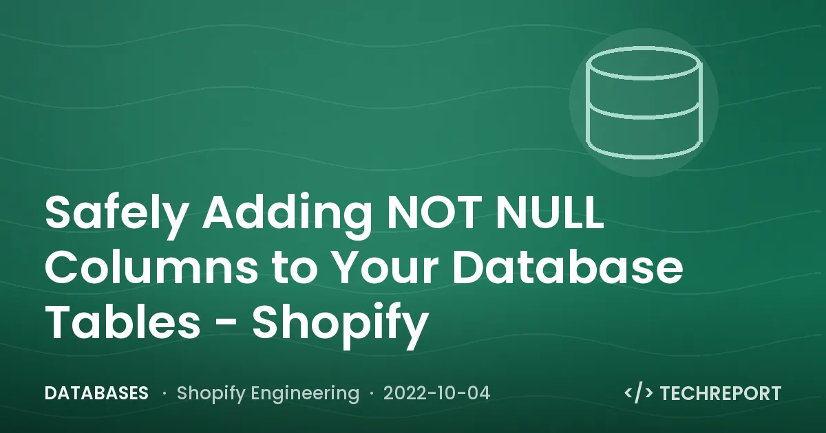 Databases — Safely Adding NOT NULL Columns to Your Database Tables - Shopify