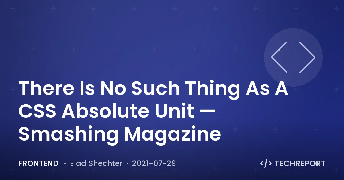 There Is No Such Thing As A CSS Absolute Unit — Smashing Magazine