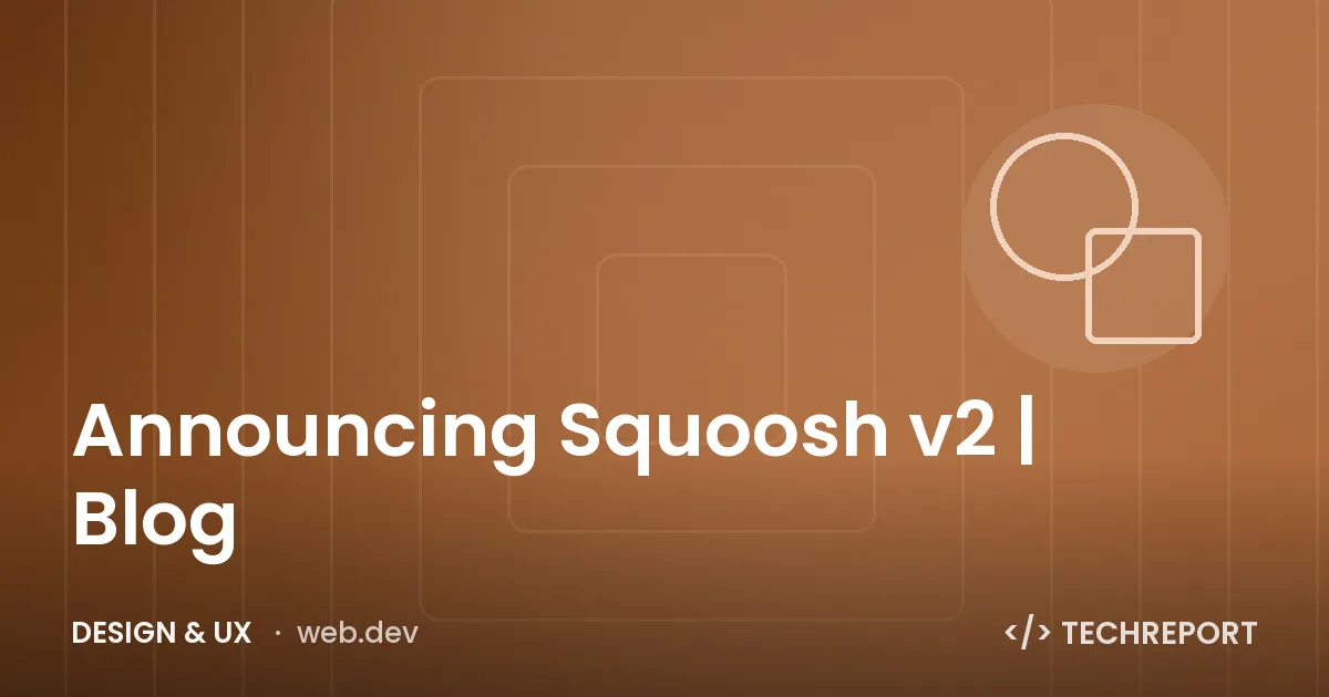 Announcing Squoosh v2 | Blog