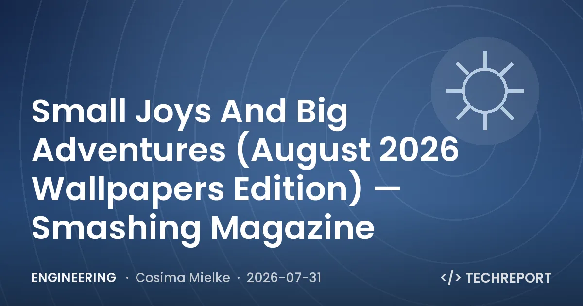 Engineering — Small Joys And Big Adventures (August 2026 Wallpapers Edition) — Smashing Magazine