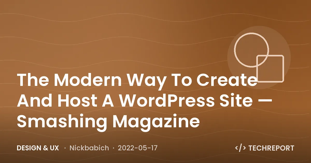 Design & UX — The Modern Way To Create And Host A WordPress Site — Smashing Magazine