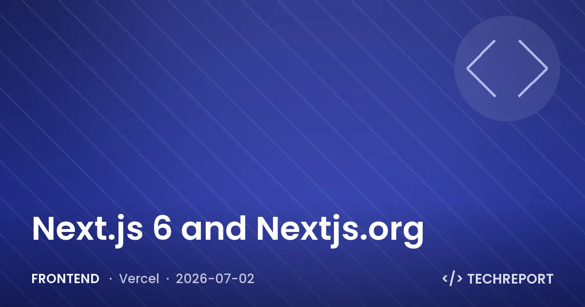 Frontend — Next.js 6 and Nextjs.org