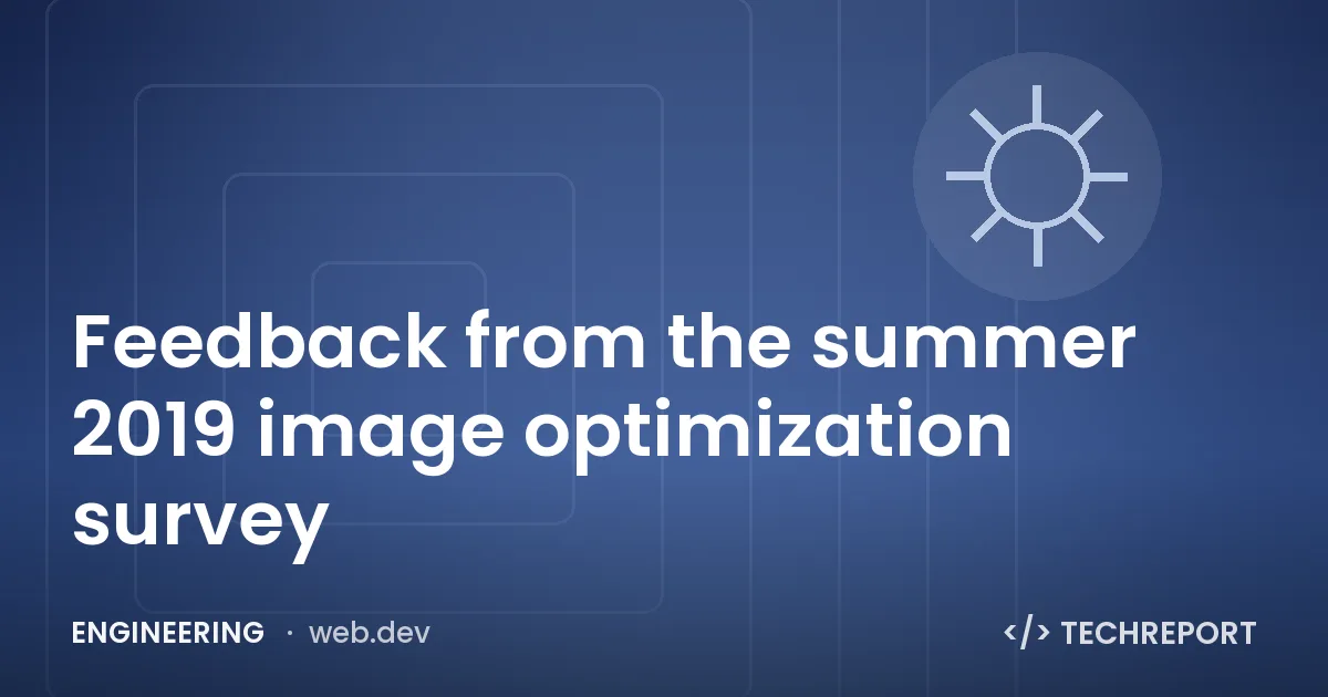 Feedback from the summer 2019 image optimization survey
