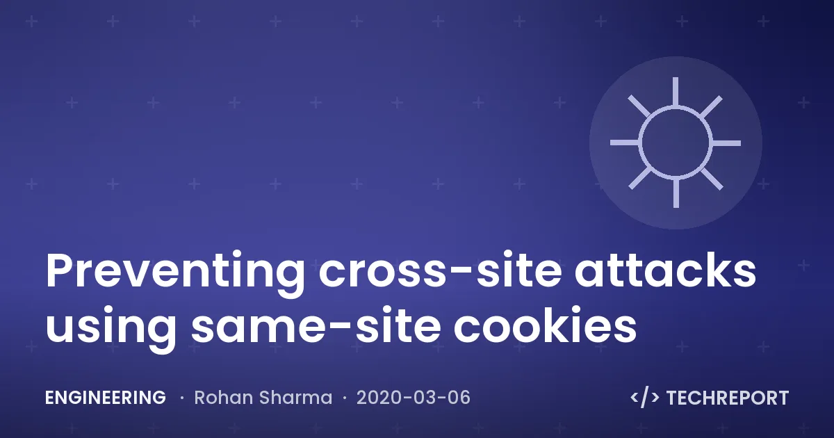 Preventing cross-site attacks using same-site cookies