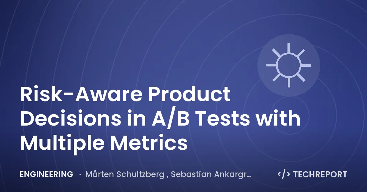 Engineering — Risk-Aware Product Decisions in A/B Tests with Multiple Metrics