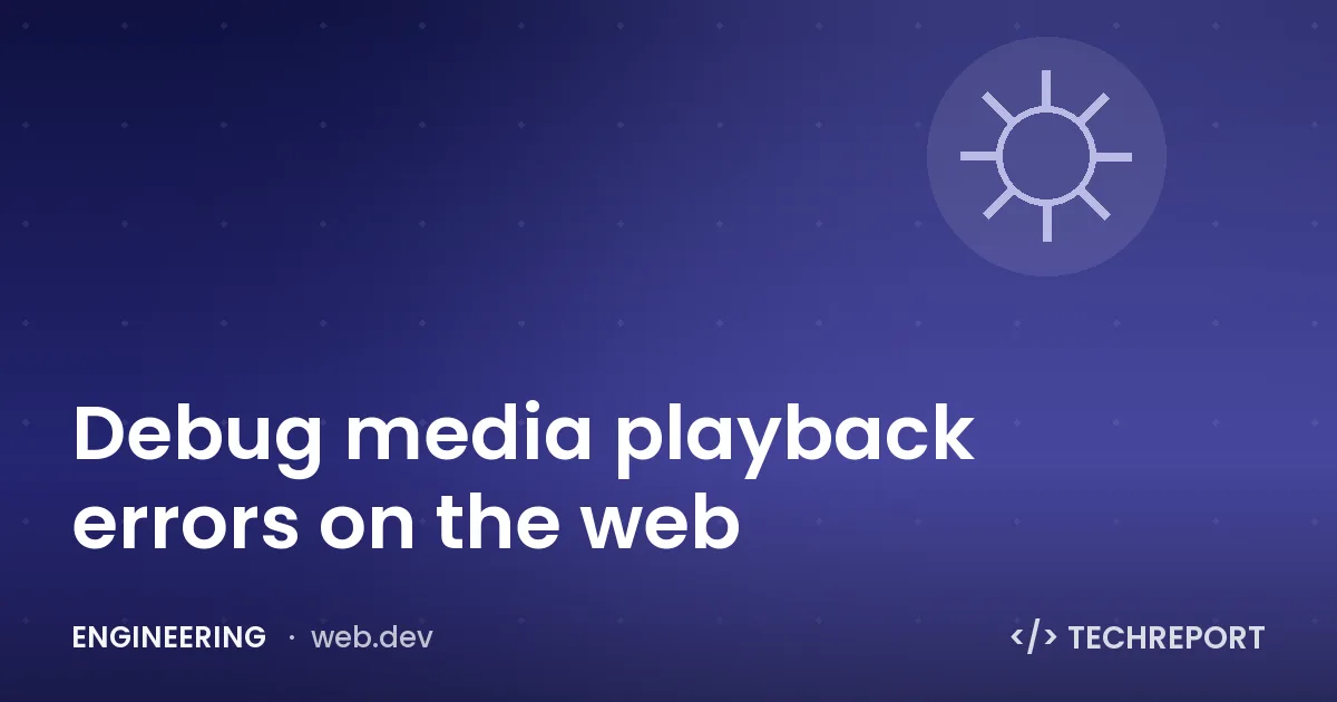 Debug media playback errors on the web