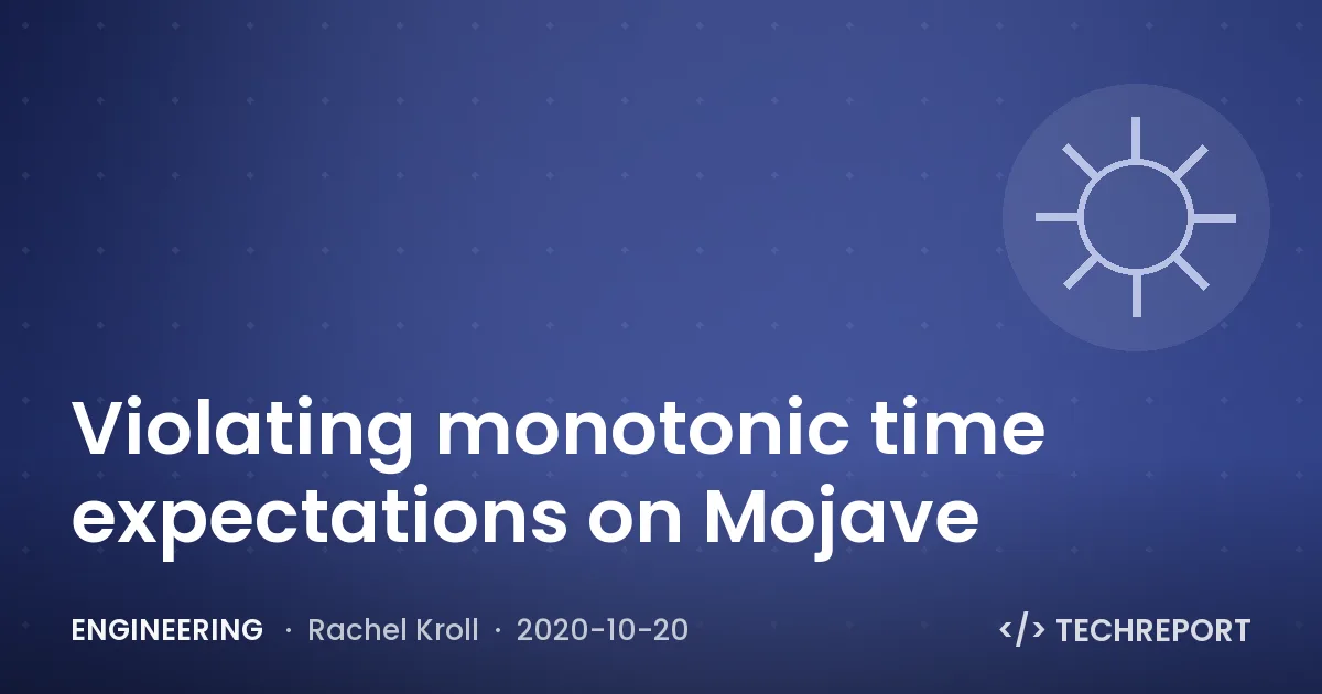 Engineering — Violating monotonic time expectations on Mojave