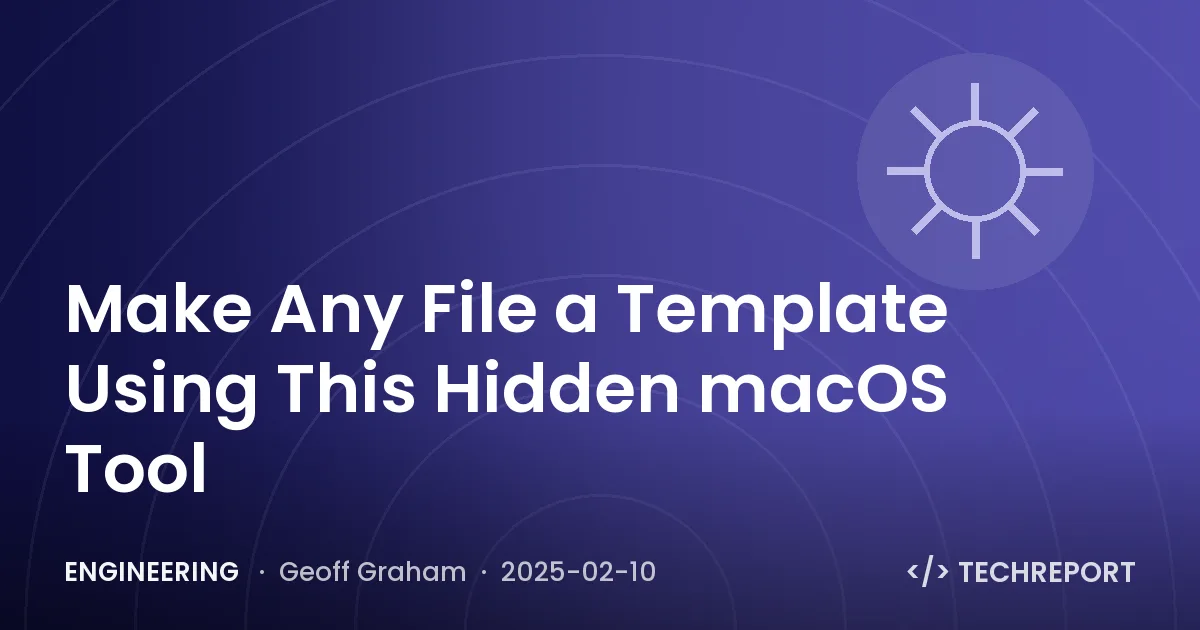 Engineering — Make Any File a Template Using This Hidden macOS Tool