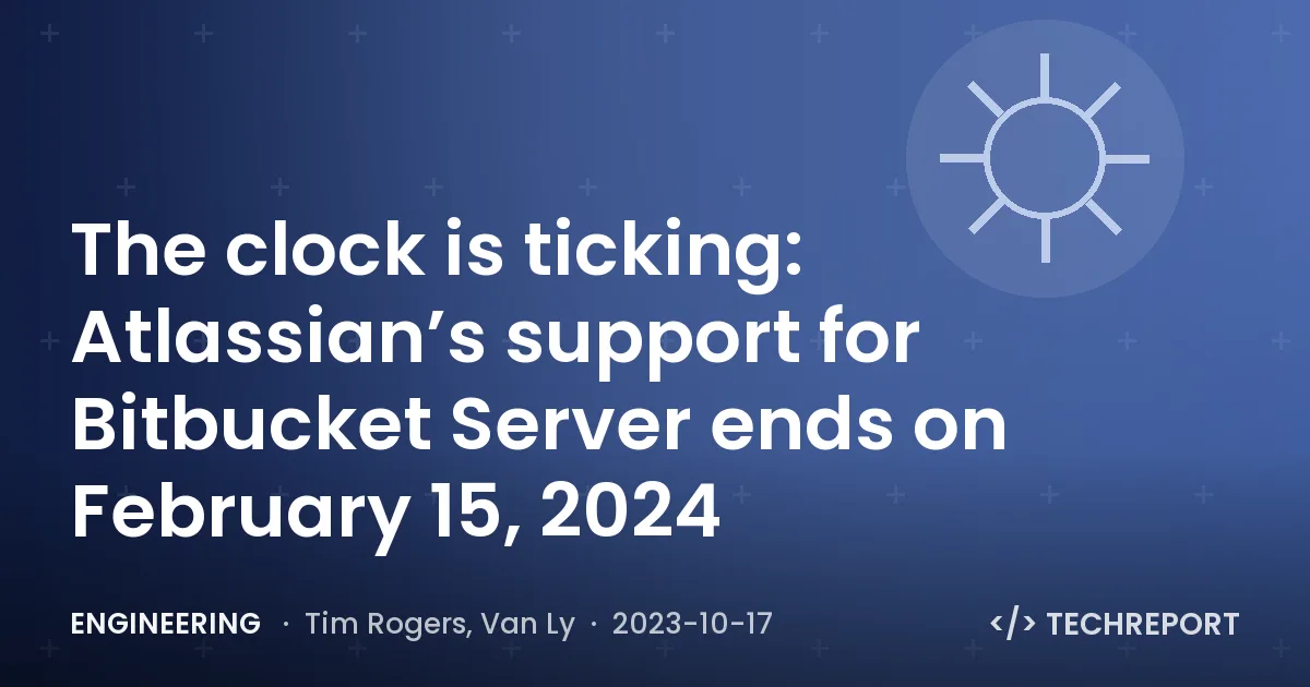 The clock is ticking: Atlassian’s support for Bitbucket Server ends on February 15, 2024