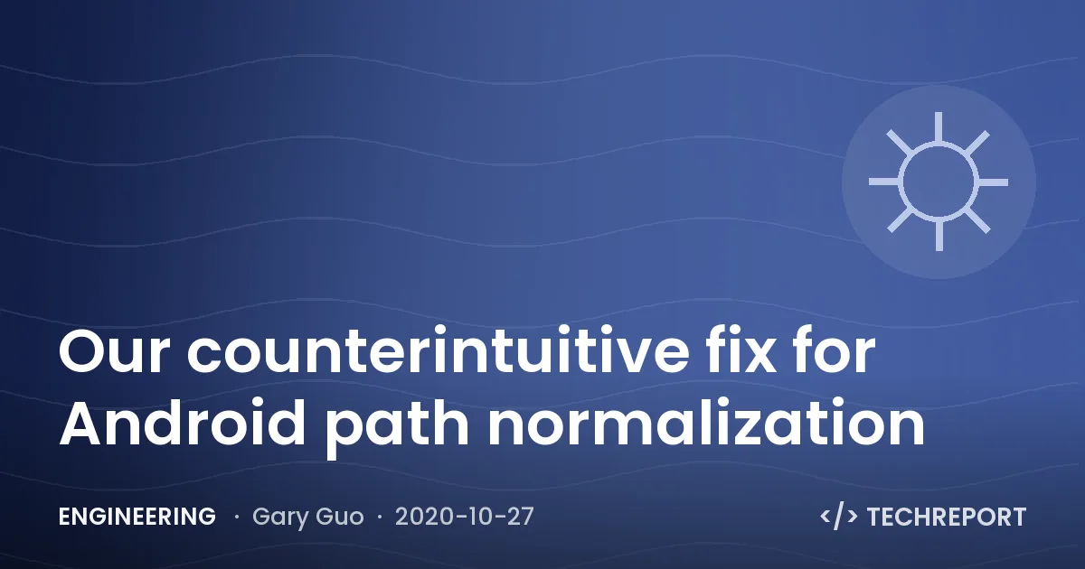 Our counterintuitive fix for Android path normalization